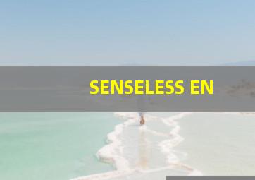 SENSELESS EN