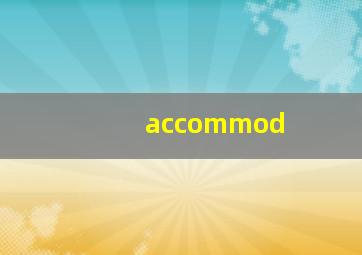 accommod