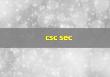 csc sec