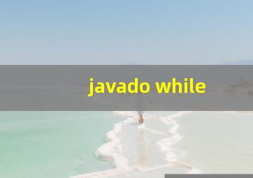 javado while