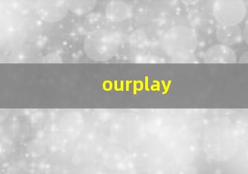 ourplay