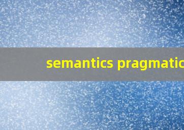 semantics pragmatics
