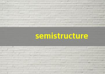 semistructure